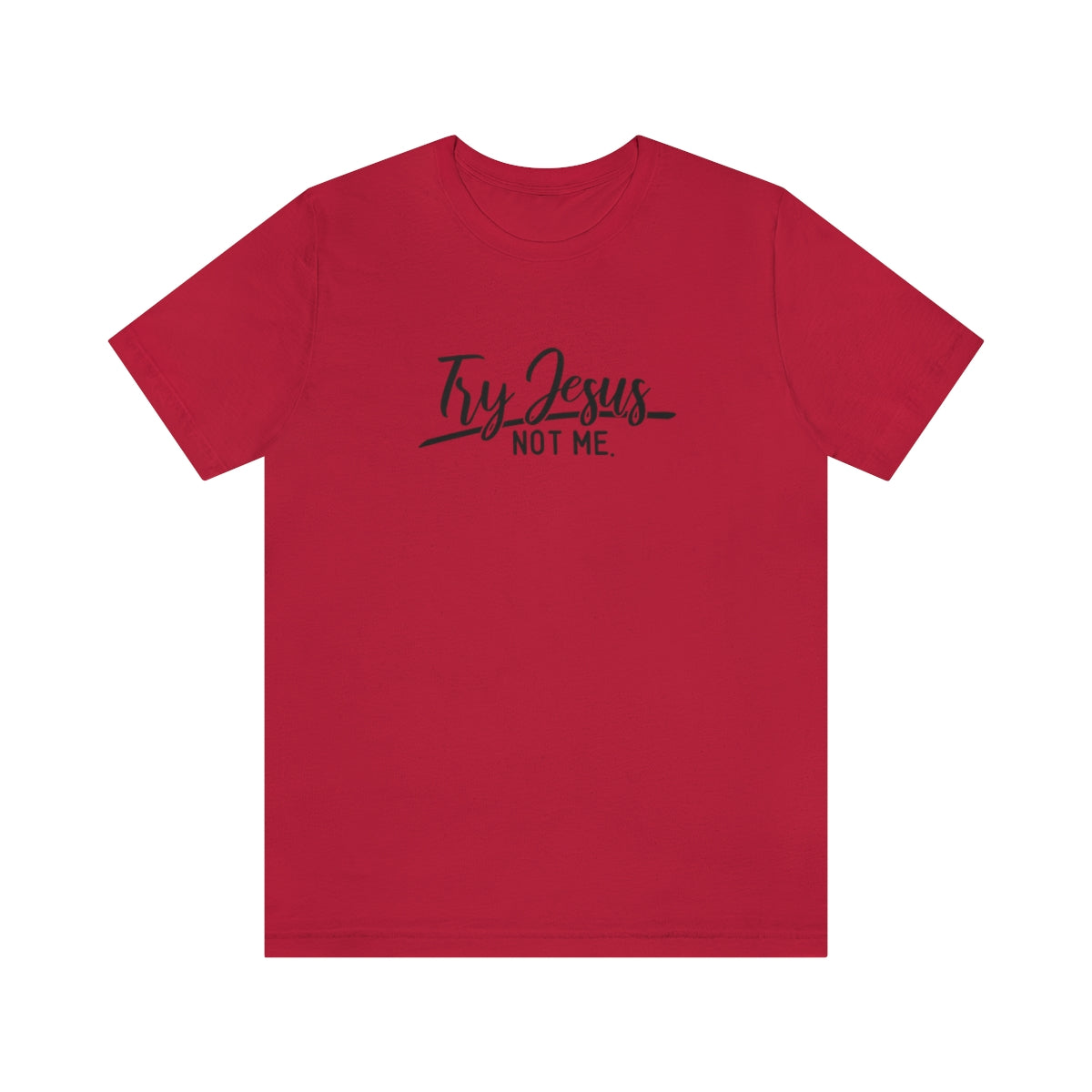 Try Jesus Not Me Tee