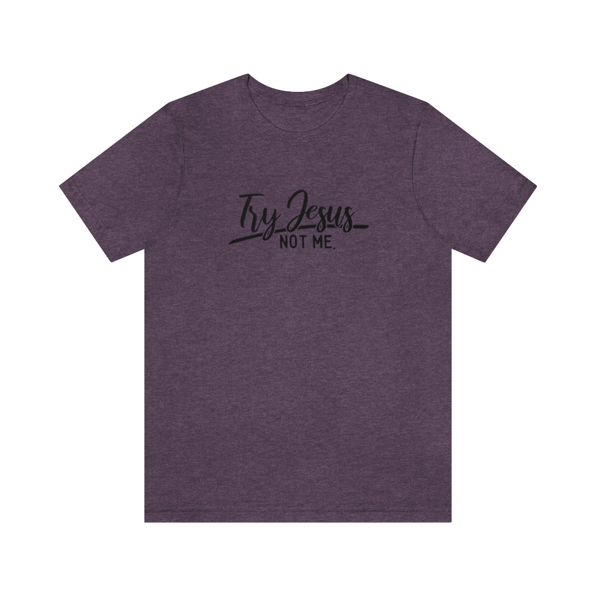 Try Jesus Not Me Tee