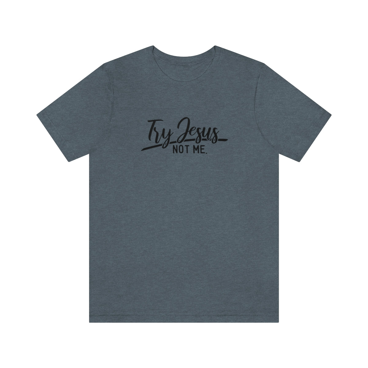 Try Jesus Not Me Tee