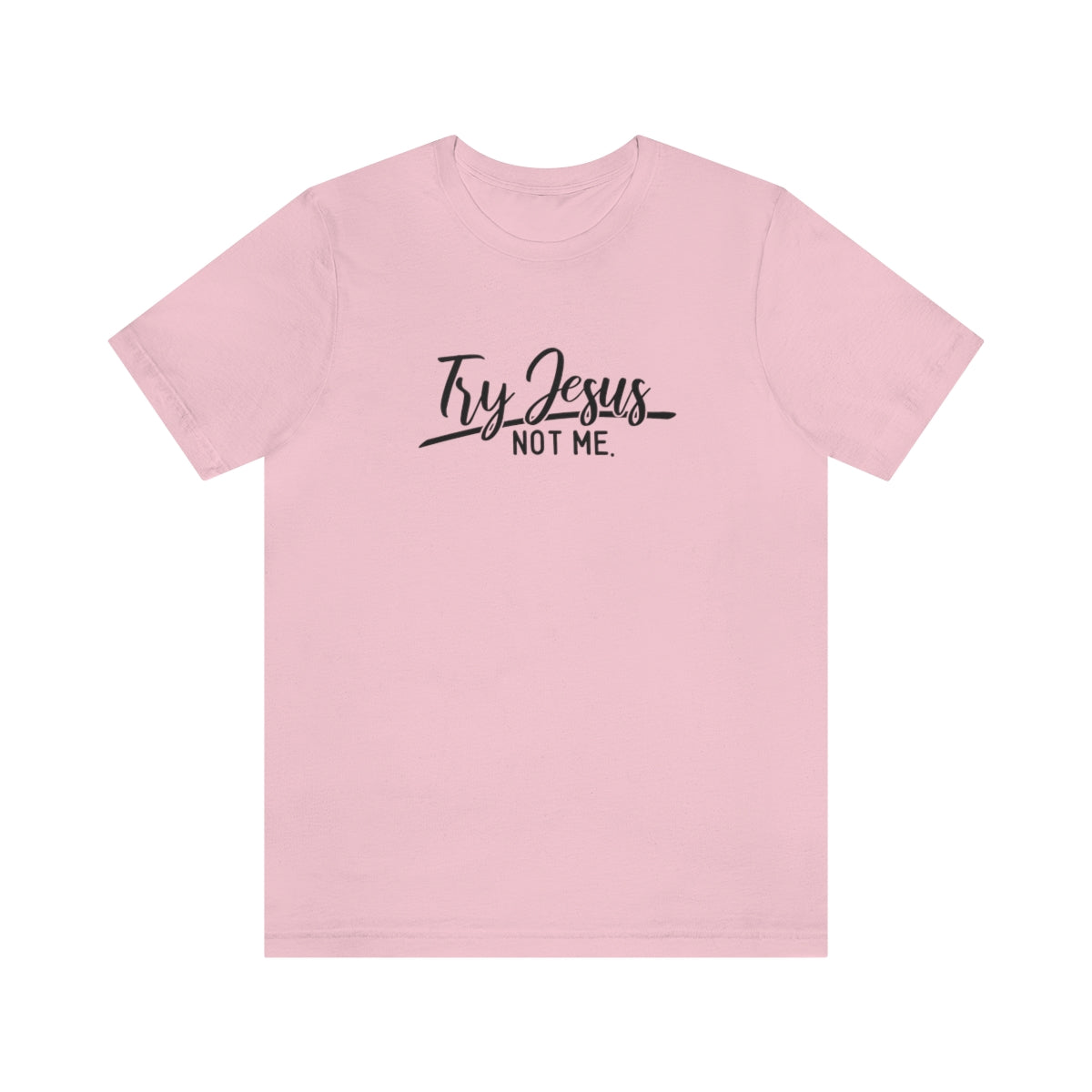 Try Jesus Not Me Tee