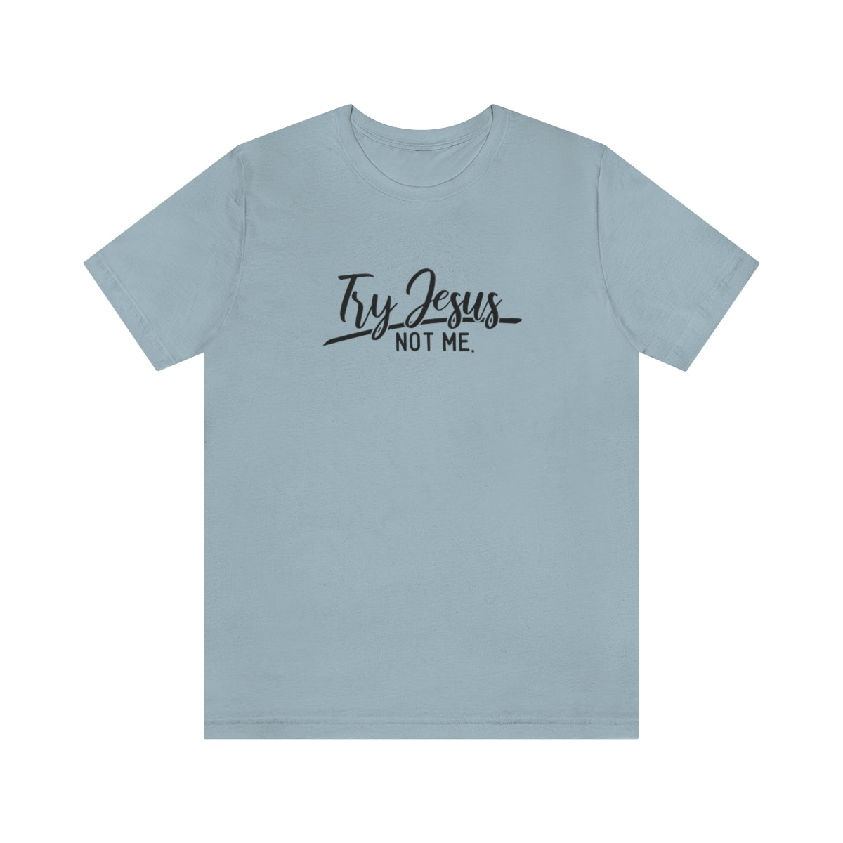 Try Jesus Not Me Tee