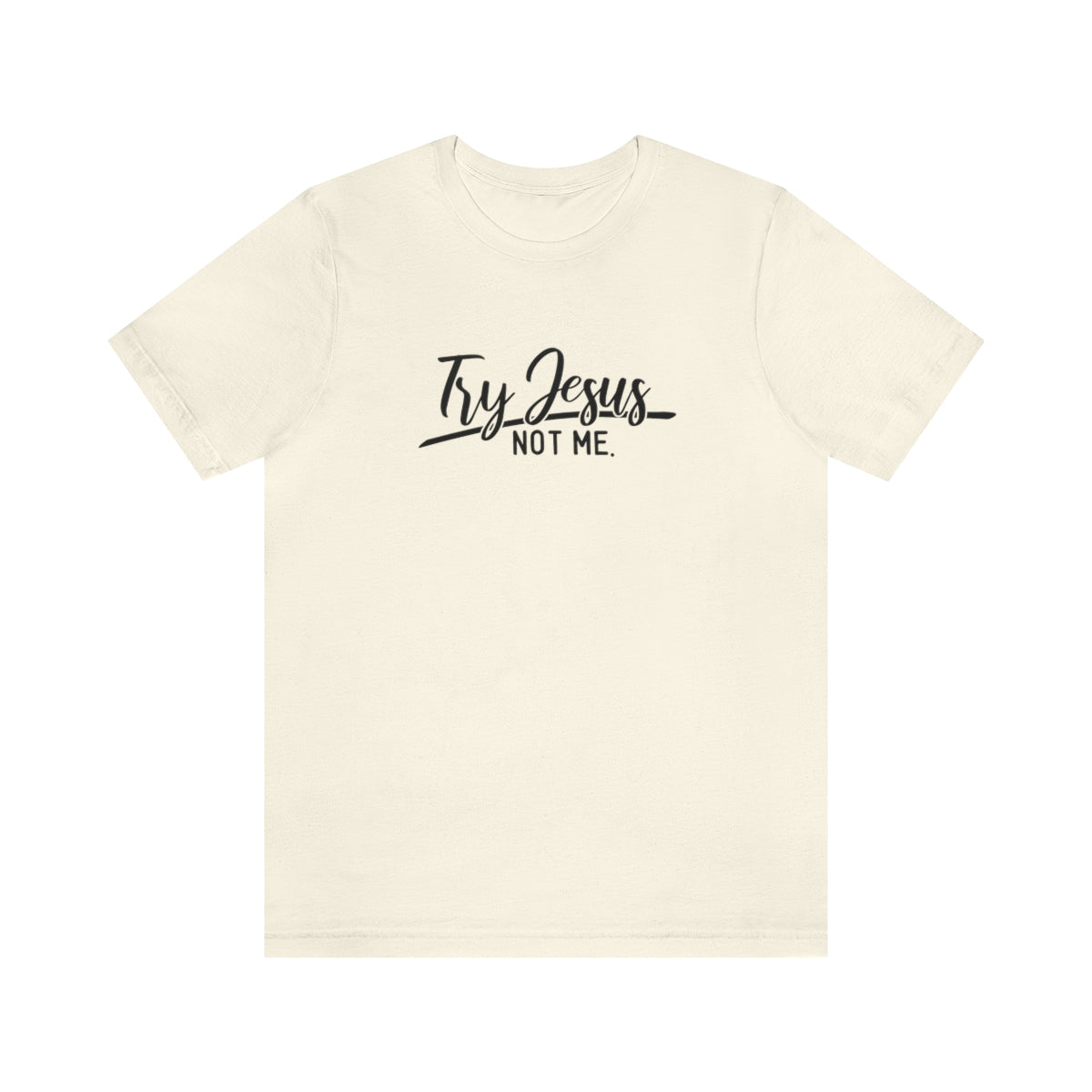 Try Jesus Not Me Tee