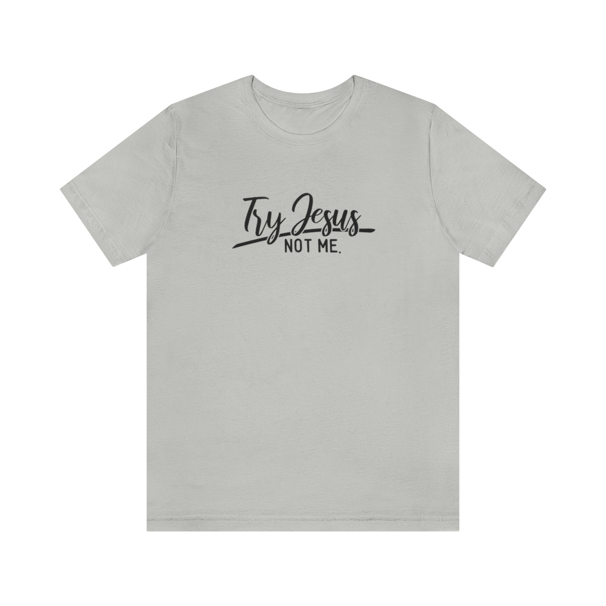 Try Jesus Not Me Tee