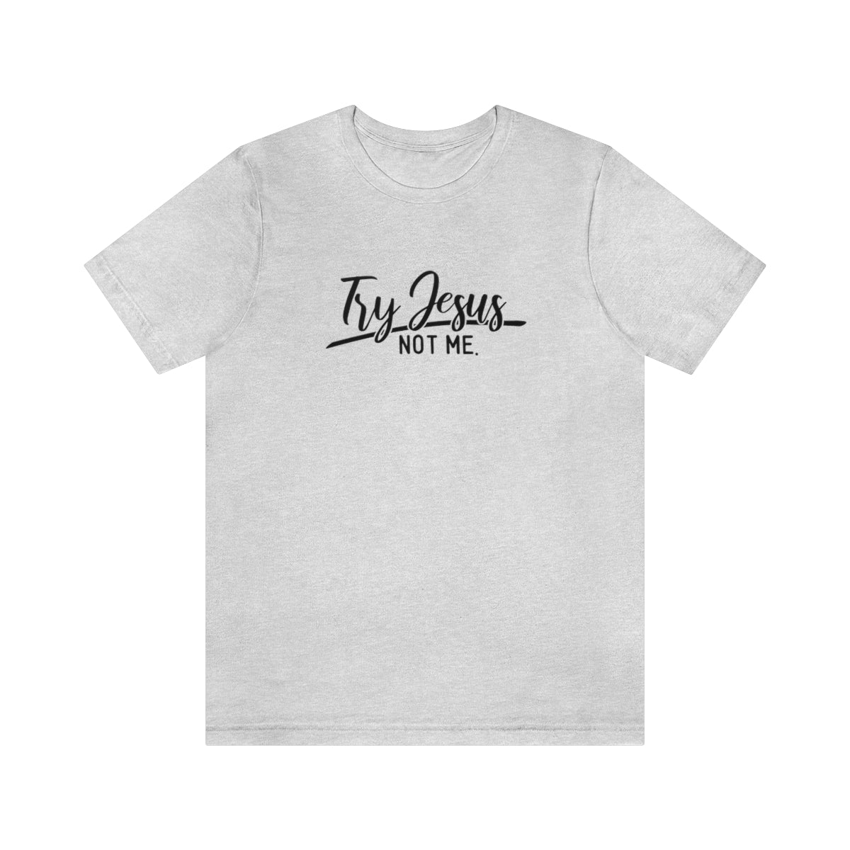 Try Jesus Not Me Tee