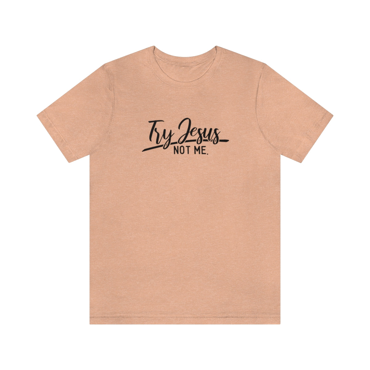 Try Jesus Not Me Tee