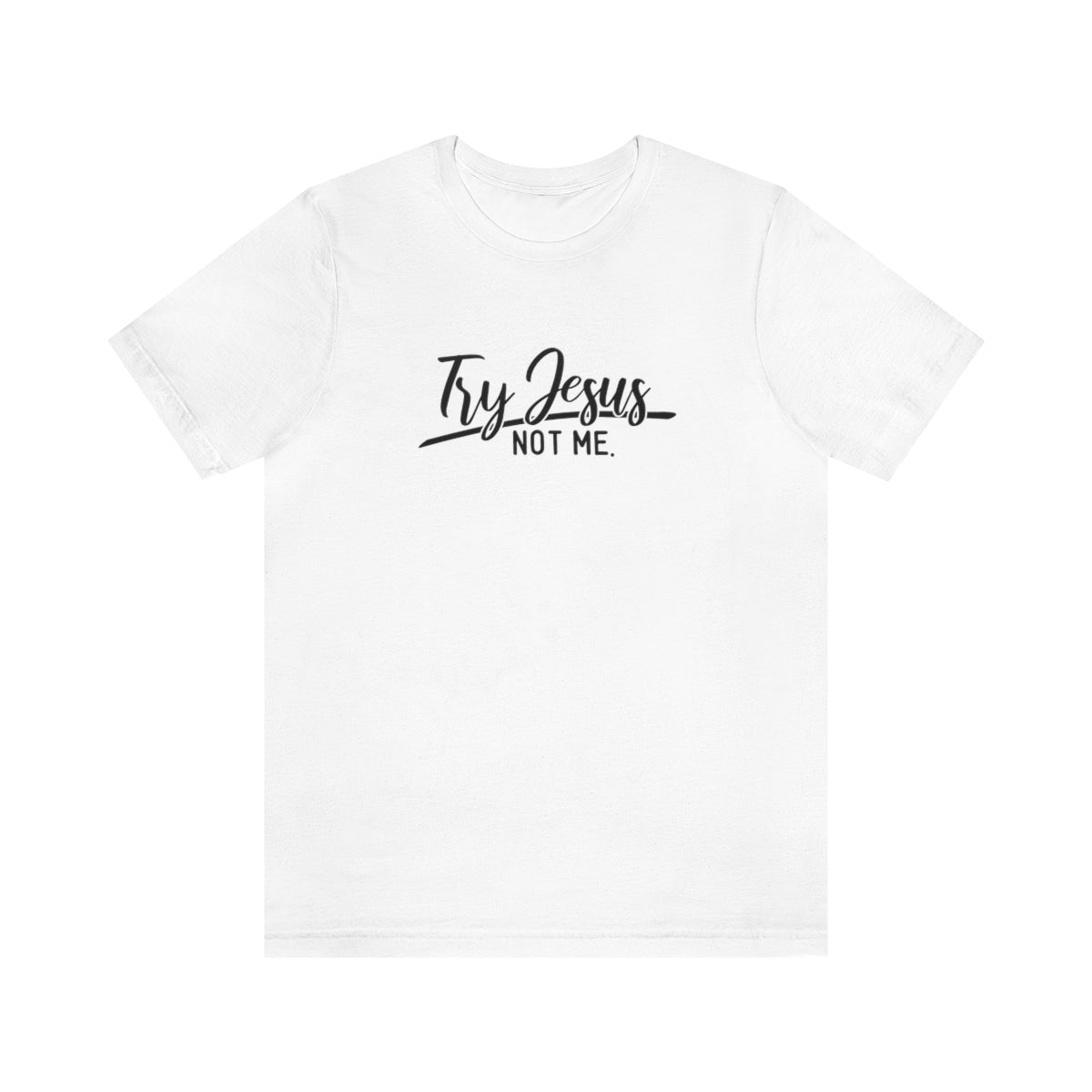 Try Jesus Not Me Tee